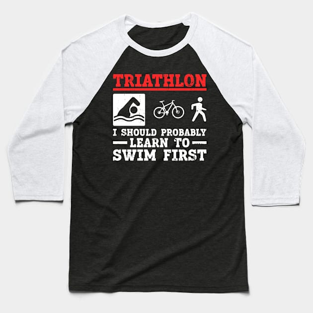 Triathlon - I Should Probably Learn To Swim First - Funny Baseball T-Shirt by Anassein.os